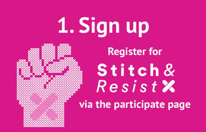 1. Sign Up. Register for Stitch & Resist via the participate page