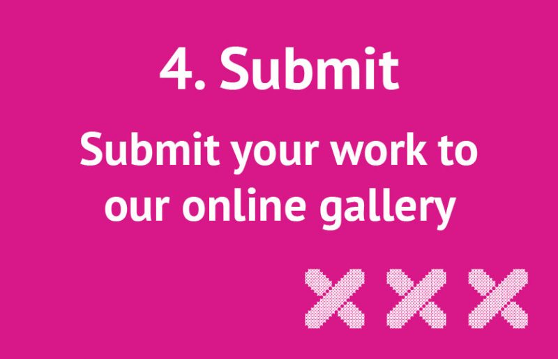 4. Submit. Submit your work to our online gallery.